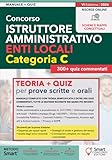Concorso Istruttore Amministrativo Enti Locali - Categoria C: Manuale completo con teoria semplificata e oltre 300 quiz commentati, tutte le materie richieste nei bandi più recenti