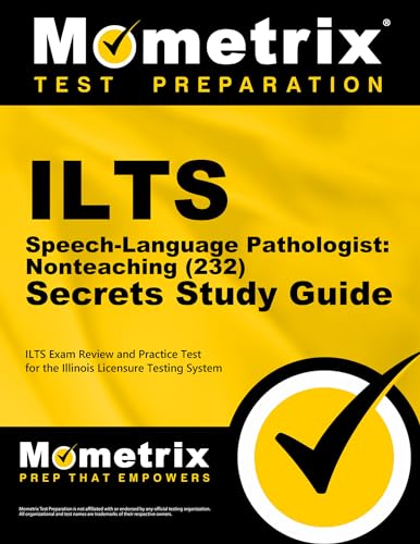 ILTS Speech-Language Pathologist: Nonteaching (232) Secrets Study Guide: ILTS Exam Review and Practice Test for the Illinois Licensure Testing System