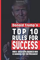 Donald Trump Top 10 Rules for Success 1532881770 Book Cover