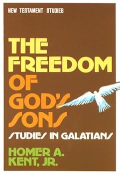 The Freedom of God's Sons: Studies in Galatians (New Testament Studies) by Homer A., JR. Kent
