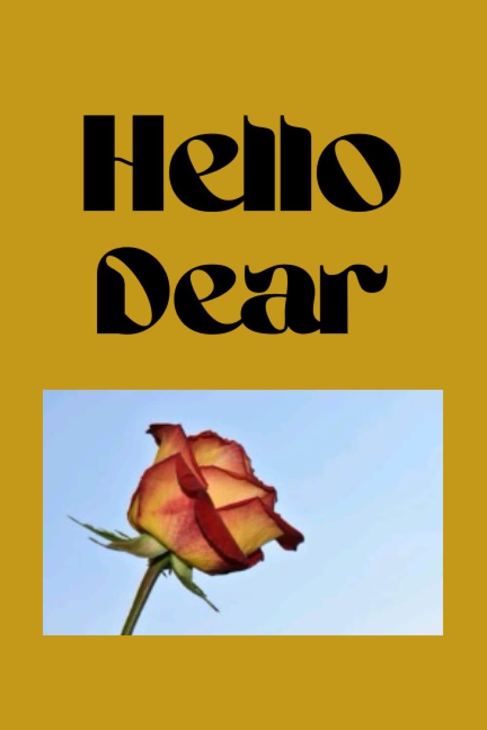 HELLO DEAR NOTEBOOK: A beautiful notebook for loved ones