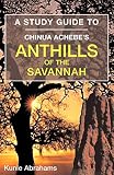 A Study Guide to Chinua Achebe's Anthills of the Savannah