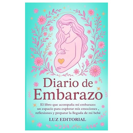 Diario de embarazo: El libro que acompaña mi embarazo: un espacio para explorar mis emociones , reflexiones y preparar la llegada de mi bebé