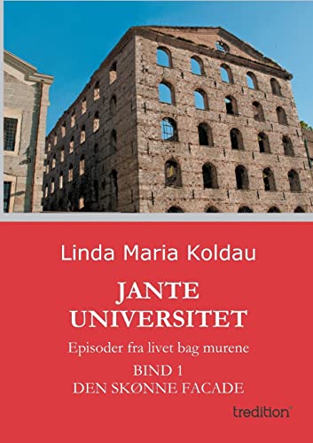 Jante Universitet: Episoder fra livet bag murene. Bind 1: Den skønne facade (Danish Edition)