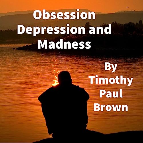 Obsession Depression and Madness by Timothy Paul Brown episode artwork
