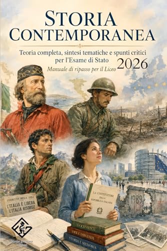 Storia Contemporanea: teoria completa, sintesi tematiche e spunti critici per l’Esame di Stato: La guida definitiva per il Liceo | Dal Risorgimento al mondo contemporaneo