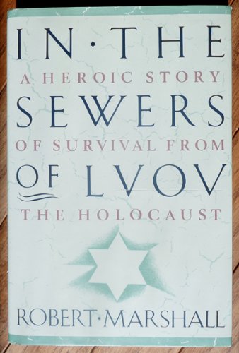 In the Sewers of Lvov: A Heroic Story of Survival from the Holocaust