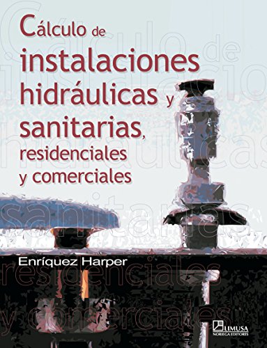 Calculo de instalaciones hidraulicas y sanitarias, residenciales y comerciales/ Calculation of Water