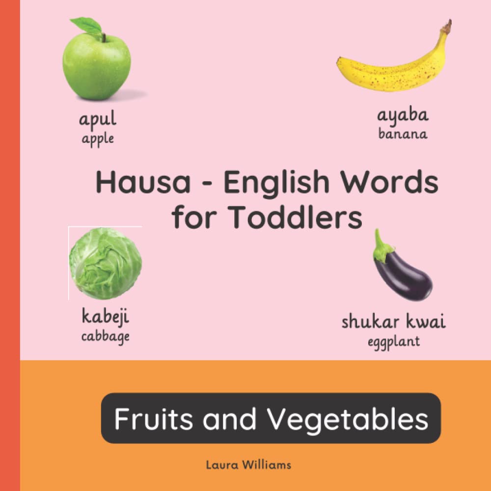 Hausa - English Words for Toddlers - Fruits and Vegetables: Teach and Learn Hausa For Kids and Beginners | Bilingual Picture Book with English ... Books for Children (English-Hausa))