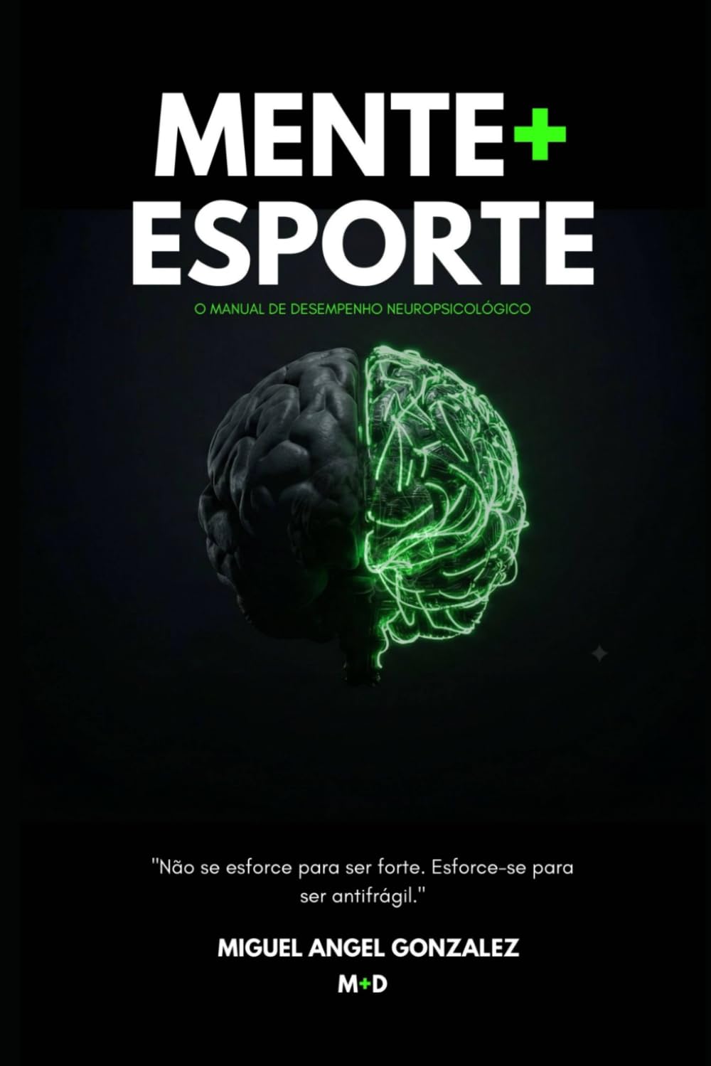 MENTE + ESPORTE: O MANUAL DE DESEMPENHO NEUROPSICOLÓGICO: 1 (a ciência da otimização humana)