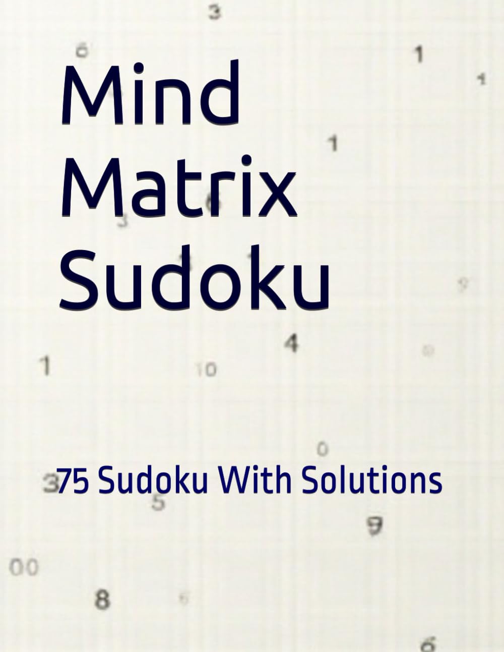 Mind Matrix Sudoku: 75 Sudoku With Solutions