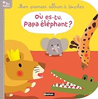 OU ES TU PAPA ELEPHANT : MON PREMIER ALBUM A TOUCHER 2092528521 Book Cover