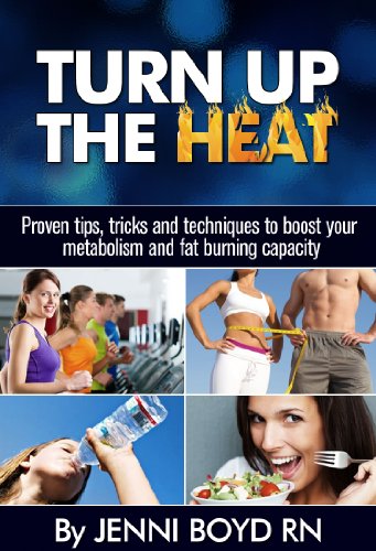 Turn Up The Heat Speed Up Your Metabolism Get Healthy Burn More Fat Lose Weight Have