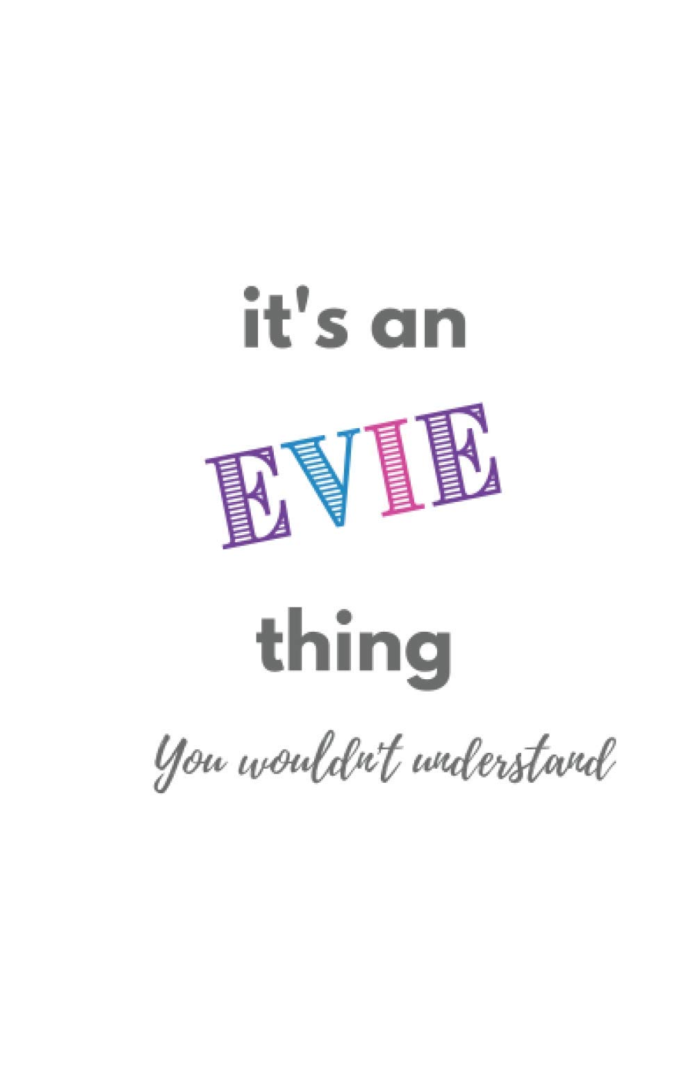 It's an Evie Thing (You Wouldn't Understand) | A5 Notebook/Journal/Jotter| 100 lined pages | Personalised Girl/Women's Gift | Birthday/Party Bag Filler