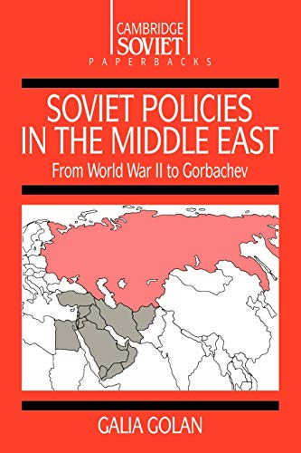 Soviet Policies in the Middle East: From World War Two to Gorbachev (Cambridge Russian Paperbacks, Series Number 2)