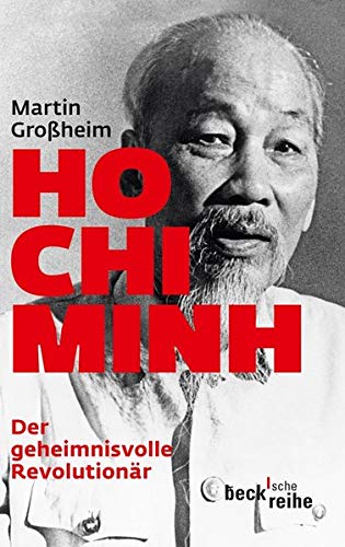 Ho Chi Minh: Der geheimnisvolle Revolutionär: Leben und Legende Ho Chi Minh: Der geheimnisvolle Revolutionär: Leben und Legende