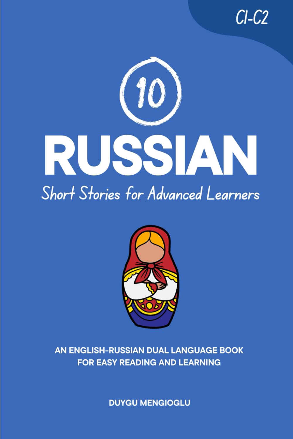 10 Russian Short Stories for Advanced Learners (C1-C2): An English-Russian Dual-Language Book for Easy Reading and Learning (Learn Russian)