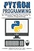 Python Programming: Learn How To Program Python, With Hacking Techniques, Step By Step Guide, How To USe Python, Become And Expert Python Programmer!