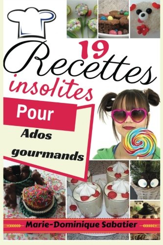 Télécharger 19 recettes insolites pour ados gourmands1: Des recettes testées et validées par des ados gloutons livre En ligne