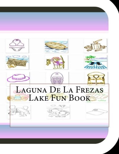 Laguna De La Frezas Lake Fun Book: A Fun and Educational Book About Laguna De La Frezas Lake