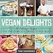 Vegan Delights: 88 Delicious Recipes for the Complete Three-Course Meal