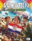Entdecken Kroatien sich amüsierend: Ein interaktives Kinderbuch über Kroatien – Geschichte, Kultur, Traditionen, Helden, Quiz und Ausmalbilder