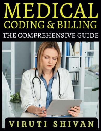 Medical Coding & Billing - The Comprehensive Guide: The All-In-One Guide for Complete Experts from Novice to Mastery (Medical Allied Health Comprehensive Guides: Your Path to Proficiency)