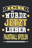  Ich würde jetzt lieben Faustball spielen: Notizbuch, Notizblock, Geburtstag Geschenk Buch mit 110 linierten Seiten