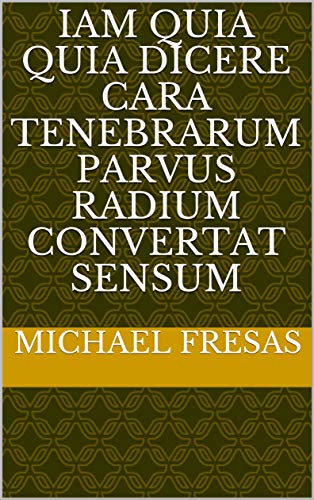 iam quia quia dicere cara tenebrarum Parvus radium convertat sensum (Italian Edition)