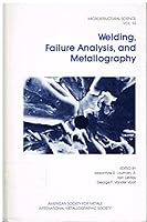 Welding, Failure Analysis, and Metallography: Proceedings of the Eighteenth Annual Technical Meeting of the International Metallographic Society (Microstructural Science) 0871702371 Book Cover