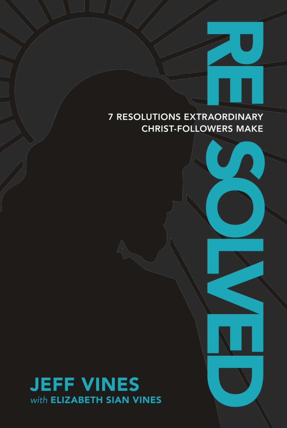 Resolved: 7 Resolutions Extraordinary Christ-Followers Make