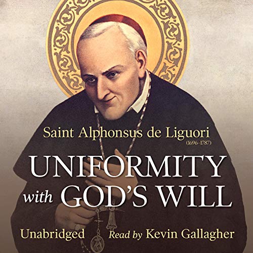 Uniformity with God's Will (Audible Audio Edition) St. Alphonsus Liguori, Kevin