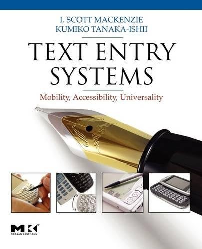 Text Entry Systems: Mobility, Accessibility, Universality (Morgan Kaufmann Series in Interactive Technologies)