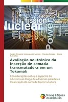 Avaliacao Neutronica Da Insercao de Camada Transmutadora Em Um Tokamak 3639899237 Book Cover