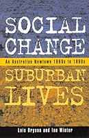 Social Change, Suburban Lives: An Australian Newtown 1960S-1990s (Studies in Society Series) 1864486996 Book Cover