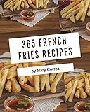 365 French Fries Recipes: The Best French Fries Cookbook that Delights Your Taste Buds (English Edit 365 French Fries Recipes: The Best French Fries Cookbook that Delights Your Taste Buds (English Edit