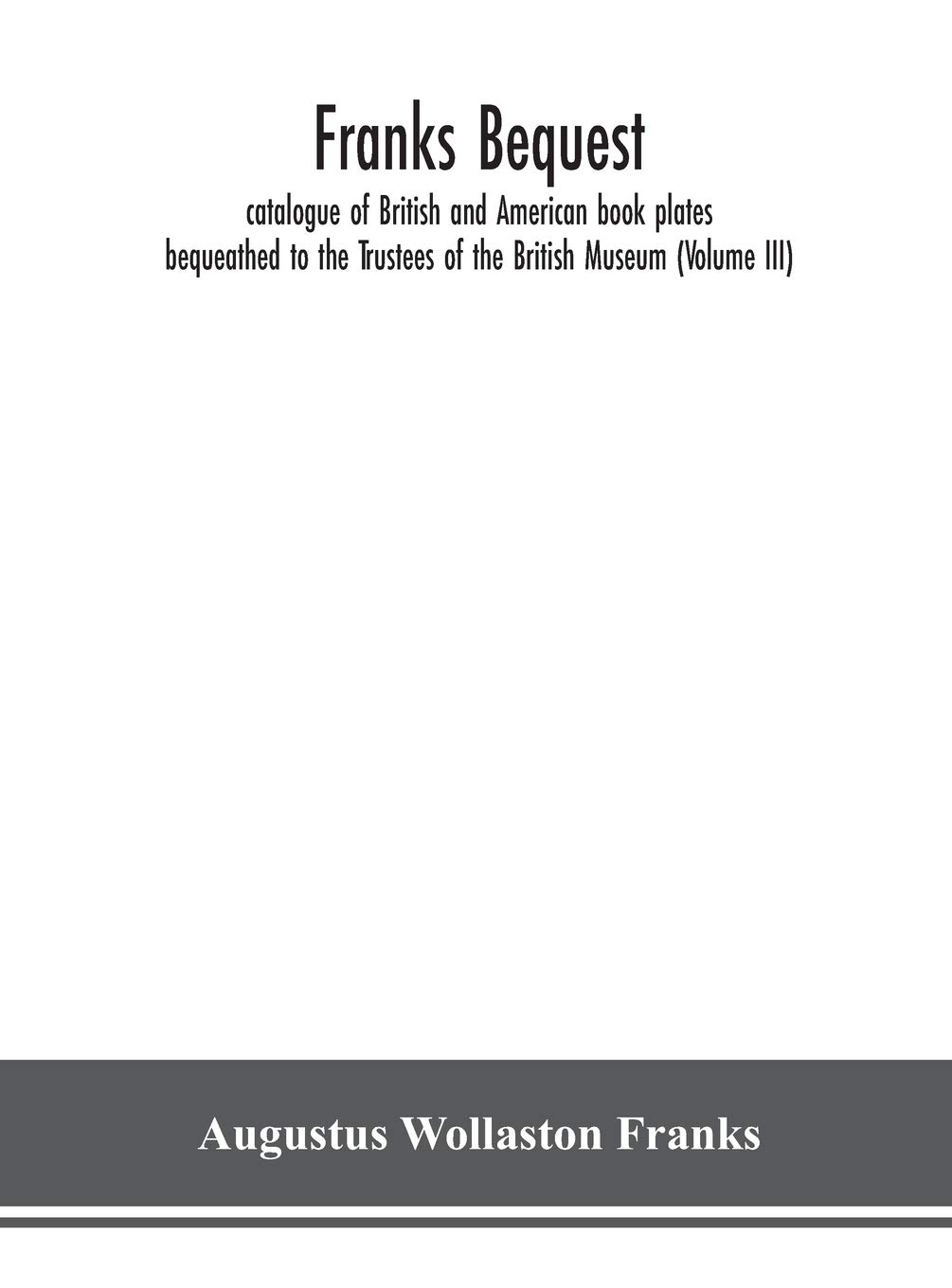 Franks Bequest Catalogue of British and American Book Plates Volume III British Museum