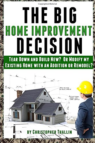 The Big Home Improvement Decision: Tear Down and Build New? Or Modify My Existing Home with an Addition or Remodel?