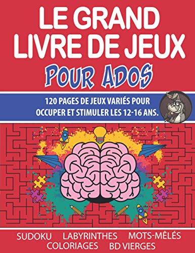  Le Grand Livre De Jeux Pour Ados: Cahier d'Activités Pour Les 12-16 ans - Sudoku - Mots-Mêlés - L Francais PDF