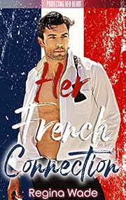 Her French Connection: A Protective Possessive Instalove Romance (Protecting Her Heart Book 10)
