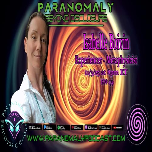 Grey Alien Contact & Metaphysics with UFO Experiencer Isabelle Boivin | Paranomaly 259