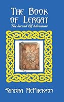 The Book of Lergat: The Second Elf Adventure 1504920899 Book Cover