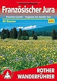  Französischer Jura: Franche-Comté – Vogesen bis Genfer See. 50 Touren. Mit GPS-Tracks (Rother Wanderführer)
