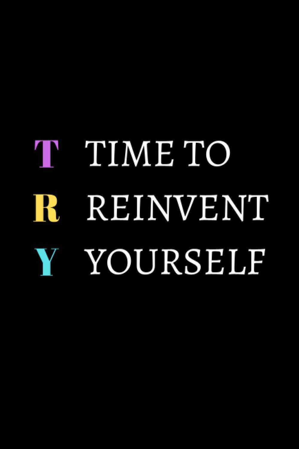 Time to Reinvent Yourself: Motivational Notebook Journal