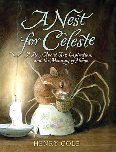 A Nest for Celeste: A Story About Art, Inspiration, and the Meaning of Home (Nest for Celeste, 1)