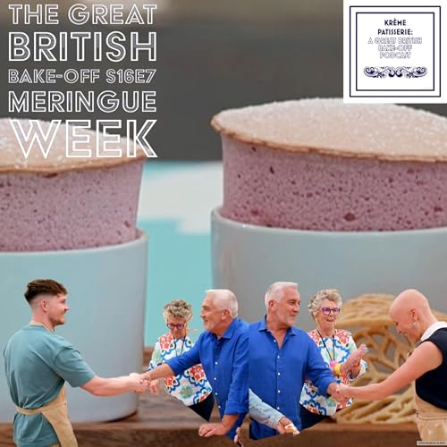 Krème Patisserie: A Great British Bake-Off Podcast Series 16 Episode 7: Meringue Week