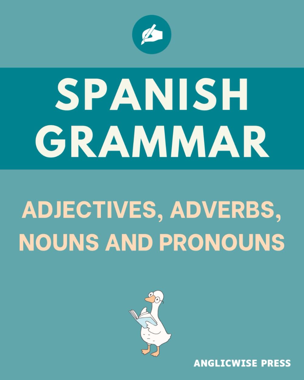 Spanish Grammar: Adjectives, Adverbs, Nouns and Pronouns