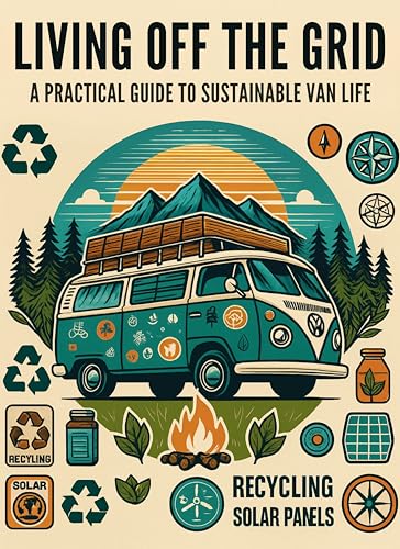 Living Off the Grid: A Practical Guide to Sustainable Van Life: Micro Book - B1