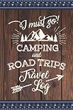 I must go! Camping and Road Trips Travel Log: (6x9 inches) Capture and record your amazing travel memories. For RVers and mobile home enthusiasts who ... trips and traveling (132 Pages) (Softcover)