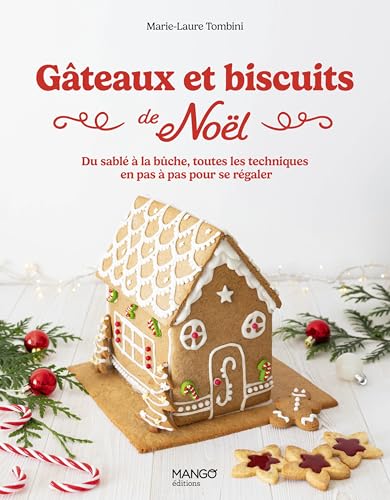 Gâteaux et biscuits de Noël: Du sablé à la bûche, toutes les techniques en pas à pas pour se régaler